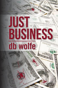 Title: Just Business, Author: D B Wolfe