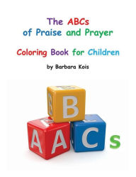 Title: ABCs of Praise and Prayer for Children: A coloring book, Author: Barbara Kois