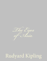 Title: The Eyes of Asia, Author: Rudyard Kipling