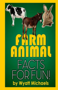 Title: Farm Animal Facts for Fun!, Author: Wyatt Michaels