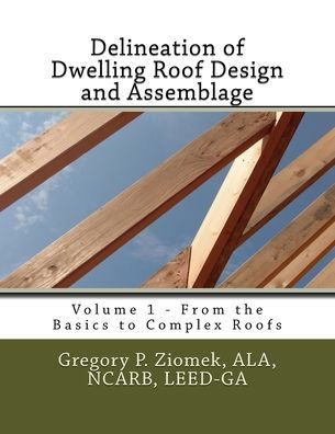 Delineation of Dwelling Roof Design and Assemblage: From the Basics to Complex Roofs