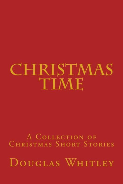Christmas Time: A collection of Christmas short stories