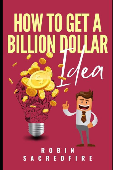 How to Get A Billion Dollar Idea