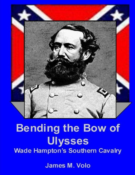 Bending the Bow of Ulysses: Wade Hampton's Southern Cavalry