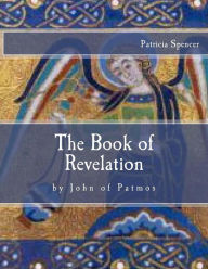 Title: The Book of Revelation: by John of Patmos, Author: Patricia M Spencer