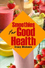 Smoothies for Good Health: Superfruits, Vegetables & Healthy Indulgences Recipes