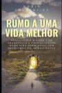 Rumo a uma Vida Melhor: Aprendendo a Viver com Abundância e Tranquilidade numa Vida Formidável sem Problemas ou Infelicidades