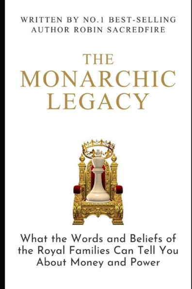 The Monarchic Legacy: What the Words and Believes of Royal Families can Tell You about Money and Power