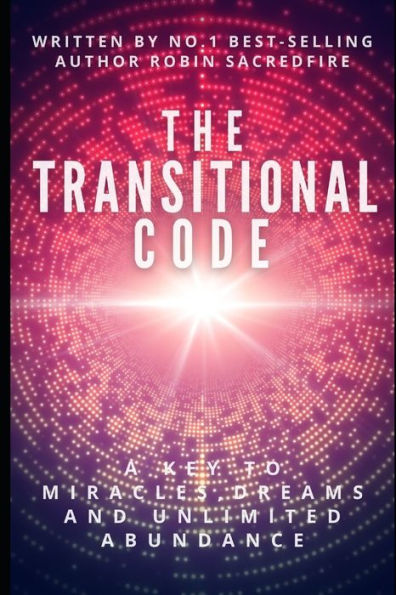 The Transitional Code: A Key to Miracles, Dreams and Unlimited Abundance