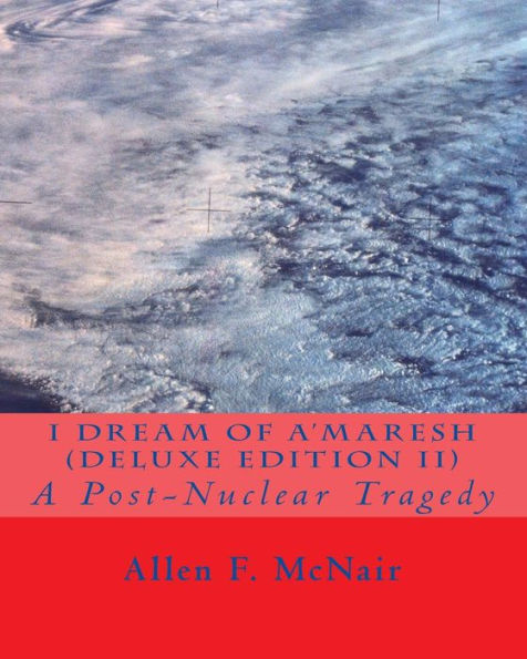 I Dream of A'maresh (Deluxe Edition): A Post-Nuclear Tragedy