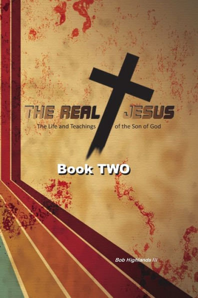 The Real Jesus: The Life and Teachings of the Son of God - BOOK TWO