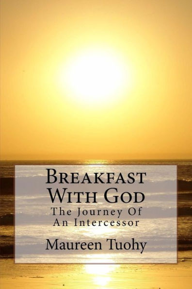 Breakfast With God: The Journey Of An Intercessor