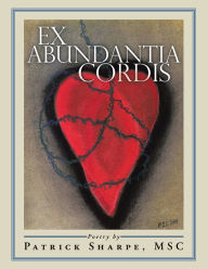 Title: Ex Abundantia Cordis, Author: PATRICK SHARPE