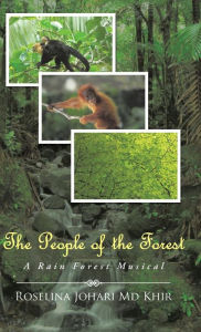 Title: The People of the Forest: A Rain Forest Musical, Author: Roselina Johari MD Khir