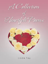 Title: A Collection of Heartfelt Poems, Author: Linda Fay
