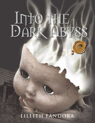 Title: Into the Dark Abyss, Author: Lillith Pandora