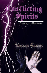 Title: Conflicting Spirits: Unseen Forces, Author: Carolyn Murphy