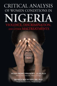 Title: CRITICAL ANALYSIS OF WOMEN CONDITIONS IN NIGERIA: VIOLENCE, DISCRIMINATION, AND OTHER MALTREATMENTS, Author: Peter O. Nwankwo & Patrick I. Ibe