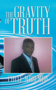 Title: THE GRAVITY OF TRUTH, Author: CHELE MTHEMBU