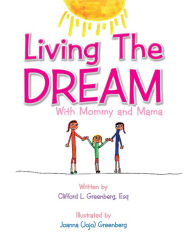 Title: Living The Dream: With Mommy and Mama, Author: Clifford L. Greenberg