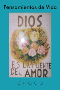 Title: Pensamientos de Vida: Dios es La Fuente del Amor, Author: Choco