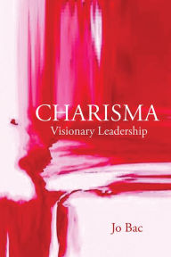 Title: Charisma: Visionary Leadership, Author: Jo Bac