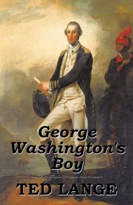 Title: George Washington's Boy, Author: TED LANGE