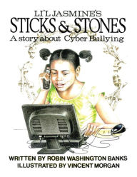 Title: LI'L JASMINE'S STICKS & STONES: A Story about Cyberbullying, Author: Robin Washington Banks