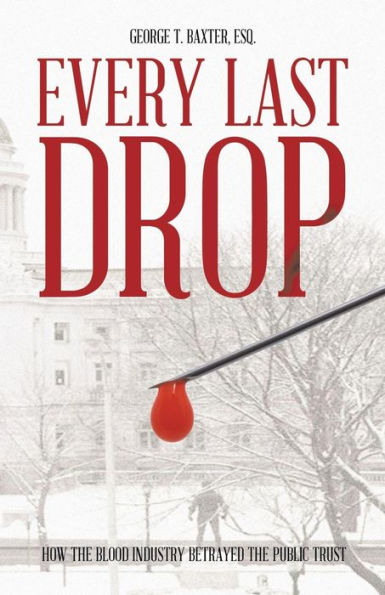 Every Last Drop: How the Blood Industry Betrayed Public Trust