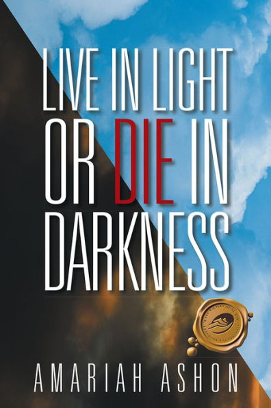 LIVE IN LIGHT OR DIE IN DARKNESS