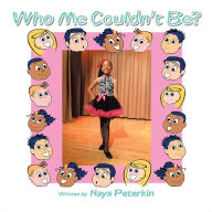 Title: Who Me Couldn't Be?, Author: Naya Peterkin