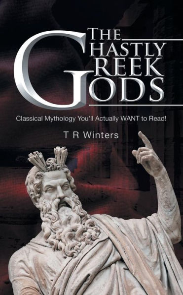 The Ghastly Greek Gods: Classical Mythology You'll Actually Want to Read!