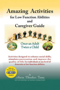 Title: Amazing Activities for Low Function Abilities and Caregiver Guide, Author: Amira Choukair Tame