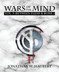 Title: WARS OF THE MIND VOL.5: (BETWEEN FLESH & BONE.), Author: Jonathan W Haubert