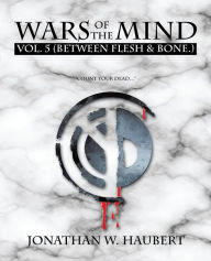 Title: WARS OF THE MIND VOL.5: (BETWEEN FLESH & BONE.), Author: Jonathan W. Haubert