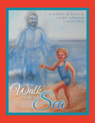 Title: A Walk FROM THE Sea, Author: LAUREL LORRAINE LANCER PH.D.