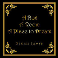 Title: A Box A Room A Place to Dream, Author: DENISE SAMYN