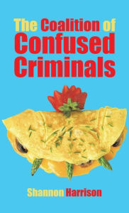 Title: The Coalition of Confused Criminals, Author: Shannon Harrison