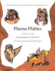 Title: Pfarma Pfables: Anticipating business and career changes from animal points-of-view, Author: George Hughes