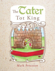 Title: The Tater Tot King, Author: Mark Peterson