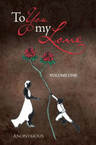 Title: To You My Love: Volume One, Author: Anonymous