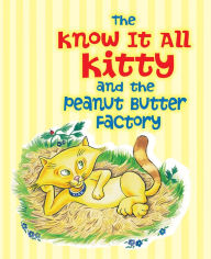 Title: The Know It All Kitty and the Peanut Butter Factory, Author: Kathy Jernigan