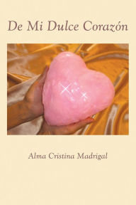 Title: De Mi Dulce Corazón, Author: Alma Cristina Cubillas