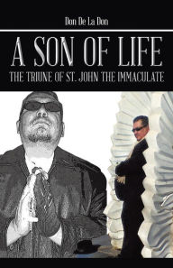 Title: A Son of Life: The Triune of St. John the Immaculate, Author: Ian Matthew Maldonado