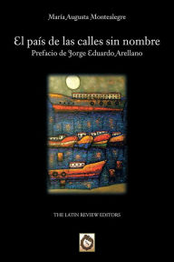 Title: El país de las calles sin nombre, Author: María Augusta Montealegre