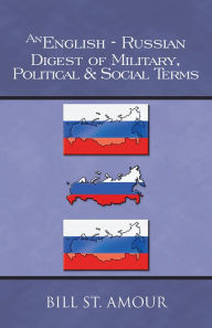 Title: An English-Russian Digest of Military, Political & Social Terms, Author: Bill St. Amour