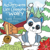 Title: The Adventures and Life Lessons of Wolfy, Author: Lane Franks