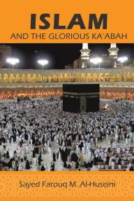 Title: Islam: And the Glorious Ka'abah, Author: Syed Farouq M. Al-Huseini