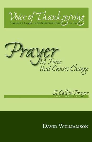 Prayer: A Force That Causes Change: Volume 1: A Call to Prayer