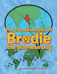 Title: The True Adventures of Brodie the Burmese Dog, Author: Anna Fernandez Valencia de Hetrick